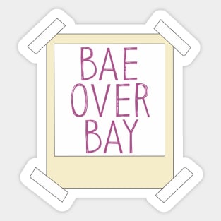 Bae over Bay Sticker